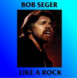 Bob Seger : Like a Rock (Live)